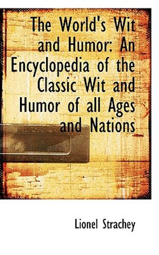 the world´s wit and humor,an encyclopedia of the classic wit and humor of all ages and nations