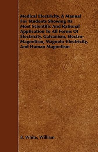 medical electricity. a manual for students showing its most scientific and rational application to a