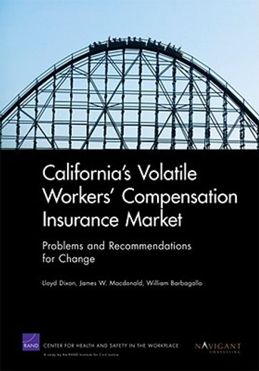 california´s volatile workers´ compensation insurance market,problems and recommendations for change