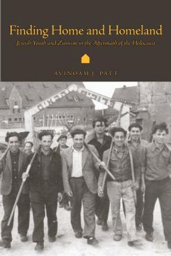 finding home and homeland,jewish youth and zionism in the aftermath of the holocaust