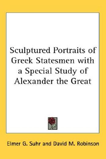 sculptured portraits of greek statesmen with a special study of alexander the great