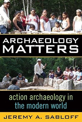 archaeology matters,action archaeology in the modern world