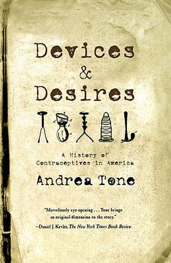 devices and desires,a history of contraceptives in america (en Inglés)