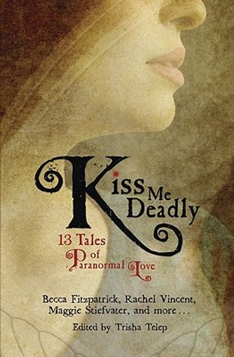 kiss me deadly,13 tales of paranormal love (en Inglés)