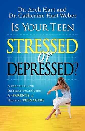 is your teen stressed or depressed?,a practical and inspirational guide for parents of hurting teenagers