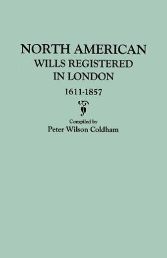 north american wills registered in london, 1611-1857 (en Inglés)