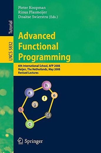 advanced functional programming,6th international school, afp 2008, heijen, the netherlands, may 19-24, 2008, revised lectures