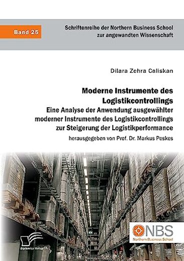 Moderne Instrumente des Logistikcontrollings: Eine Analyse der Anwendung Ausgewählter Moderner Instrumente des Logistikcontrollings zur Steigerung der (en Alemán)
