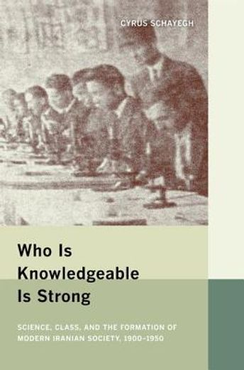 who is knowledgeable is strong,science, class, and the formation of modern iranian society, 1900-1950