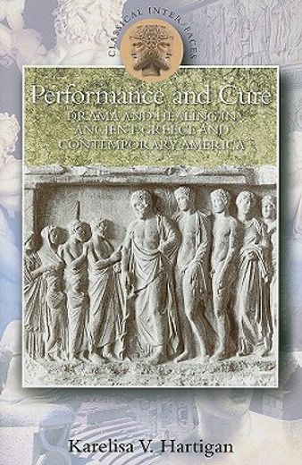 performance and cure,drama and healing in ancient greece and contemporary america