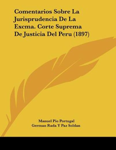 comentarios sobre la jurisprudencia de la excma. corte suprema de justicia del peru (1897)