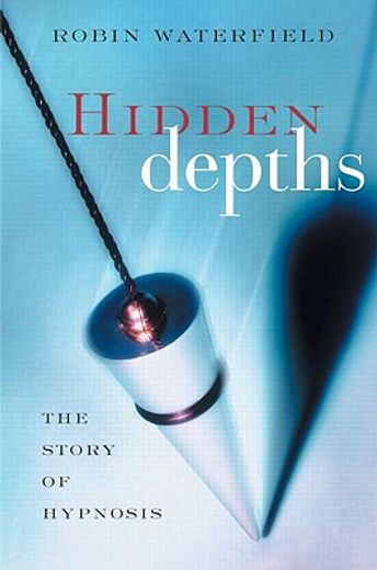 hidden depths,the story of hypnosis