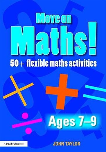 move on maths! ages 7-9,50+ flexible maths activities