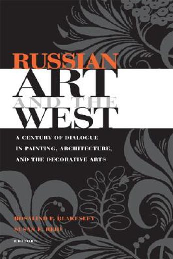 russian art and the west,a century of dialogue in painting, architecture, and the decorative arts