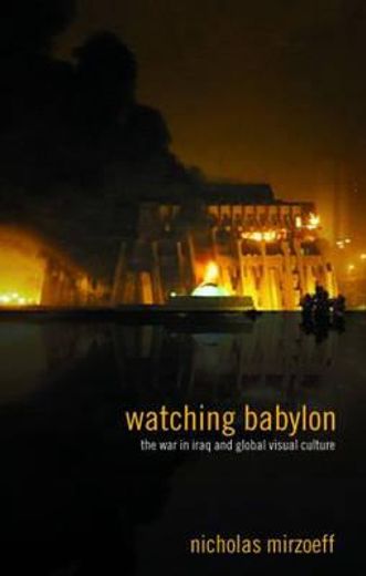 watching babylon,the war in iraq and global visual culture