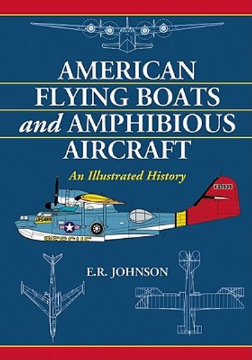 american flying boats and amphibious aircraft,an illustrated history
