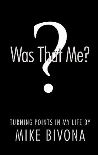 was that me?,turning points in my life