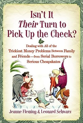 Isn't It Their Turn to Pick Up the Check?: Dealing with All of the Trickiest Money Problems Between Family and Friends--From Serial Borrowers to Serio (en Inglés)