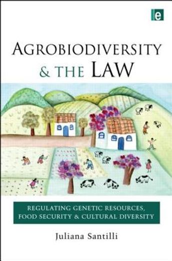 agrobiodiversity and the law,regulating genetic resources, food security and cultural diversity