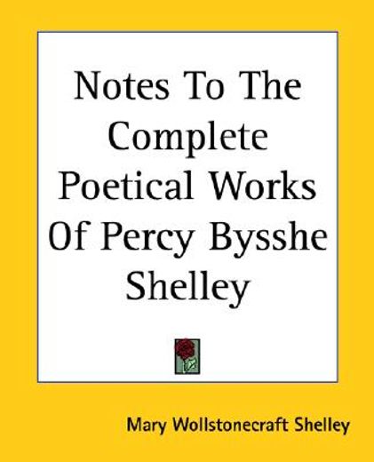 notes to the complete poetical works of percy bysshe shelley
