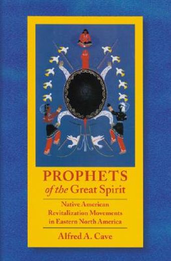 prophets of the great spirit,native american revitalization movements in eastern north america (en Inglés)