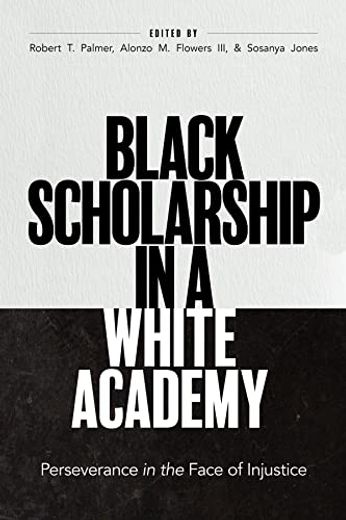Black Scholarship in a White Academy: Perseverance in the Face of Injustice (en Inglés)