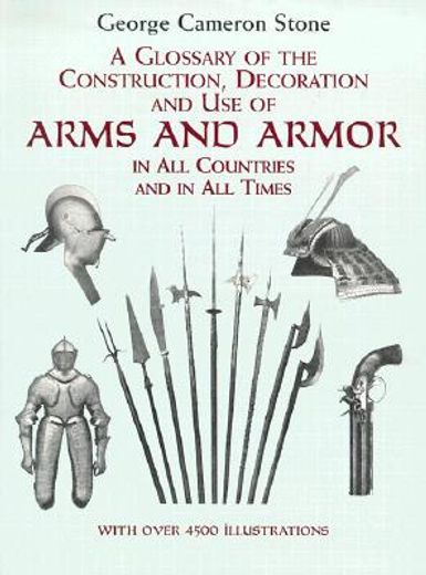 a glossary of the construction, decoration and use of arms and armor in all countries and in all times together with some closely related subjects (en Inglés)