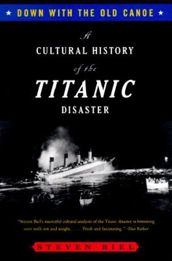 down with the old canoe,a cultural history of the titanic disaster (en Inglés)