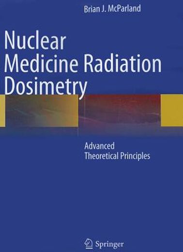 Nuclear Medicine Radiation Dosimetry: Advanced Theoretical Principles (en Inglés)
