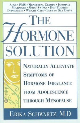 the hormone solution,naturally alleviate symptoms of hormone imbalance from adol escence through menopause (en Inglés)