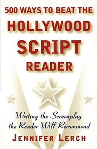 500 ways to beat the hollywood script reader,writing the screenplay the reader will recommend (en Inglés)