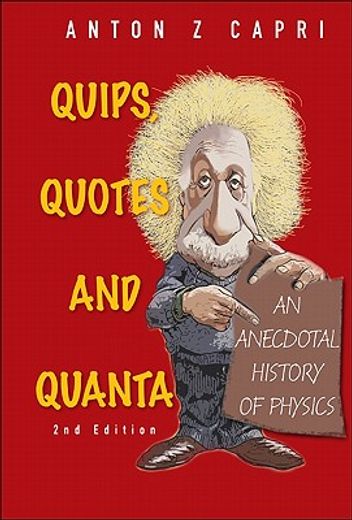 quips, quotes and quanta,an anecdotal history of physics