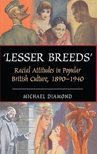 ´lesser breeds´,racial attitudes in popular british culture 1890-1940