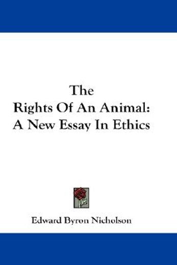 the rights of an animal,a new essay in ethics