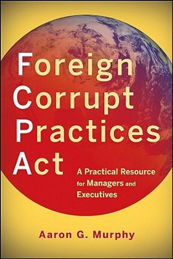 foreign corrupt practices act,a practical resource for managers and executives