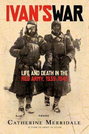 ivan´s war,life and death in the red army, 1939-1945