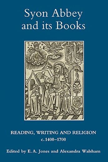 syon abbey and its books,reading, writing and religion, c.1400-1700