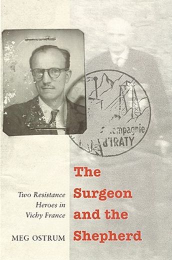 the surgeon and the shepherd,two resistance heroes in vichy france (en Inglés)