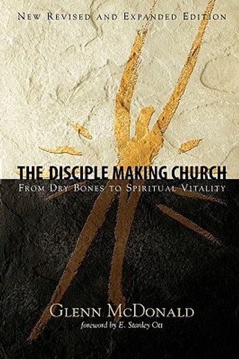 the disciple making church,from dry bones to spiritual vitality