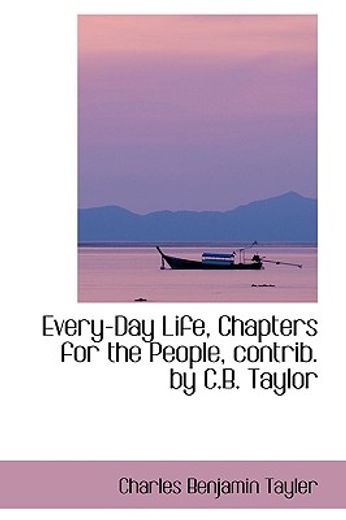 every-day life, chapters for the people, contrib. by c.b. taylor