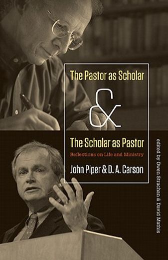 the pastor as scholar & the scholar as pastor,reflections on life and ministry (en Inglés)