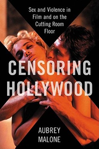 censoring hollywood,sex and violence in film and on the cutting room floor
