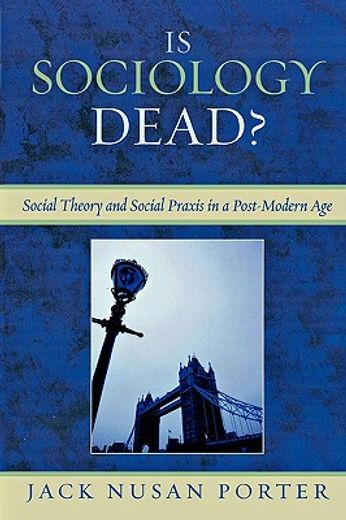 is sociology dead?,social theory and social praxis in post-modern age