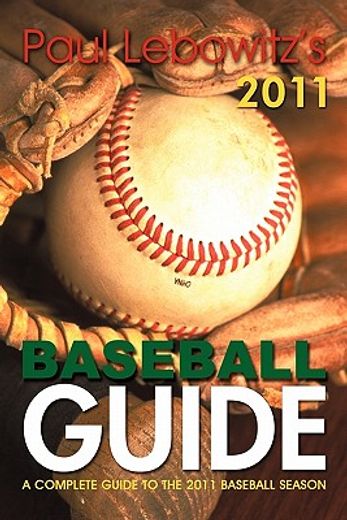 paul lebowitz`s 2011 baseball guide,a complete guide to the 2011 baseball season