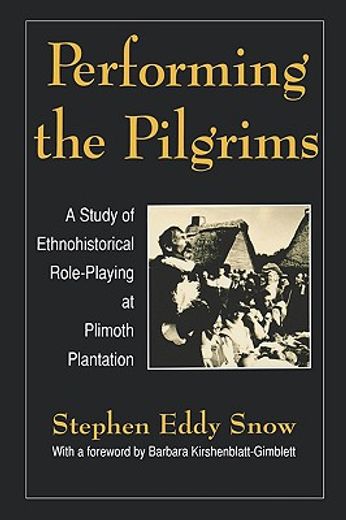 performing the pilgrims,a study of ethnohistorical role-playing at plimoth plantation