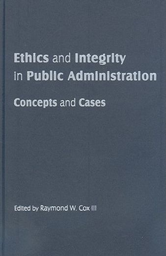 ethics and integrity in public administration,concepts and cases