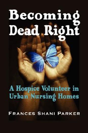 becoming dead right,a hospice volunteer in urban nursing homes
