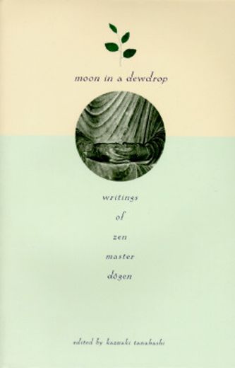 moon in a dewdrop,writings of zen master dogen (en Inglés)