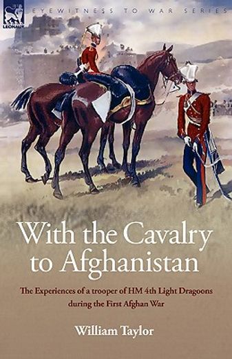 with the cavalry to afghanistan: the experiences of a trooper of h. m. 4th light dragoons during the