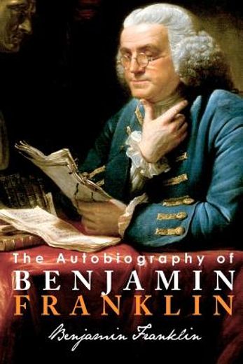 the autobiography of benjamin franklin (en Inglés)